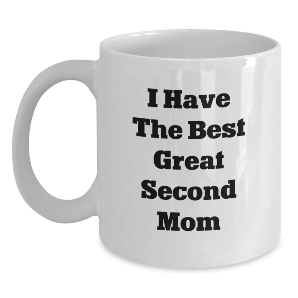 Funny Second Mom Gifts - 'I Have The Best Great Second Mom' White Coffee Mug for Her Birthday, Gifts from Friends and Family - Main