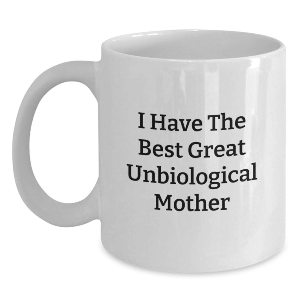Funny Unbiological Mother Gifts for Unbiological Mother - Inspirational White Coffee Mug, Great Unbiological Mom Quote, Unique Christmas Memorable Presents from Family - Main