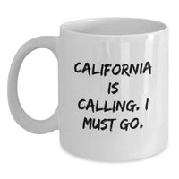 Load image into Gallery viewer, California Is Calling, The Perfect Funny White Coffee Mug Gifts for Birthday, Unique Gifts from Friends for Family - Main