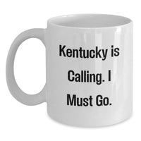 Load image into Gallery viewer, Funny Kentucky Gifts for Men from Best Friends - White Coffee Mug, Kentucky Is Calling. I Must Go. - Main