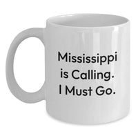 Load image into Gallery viewer, Mississippi Gifts for Men - Funny White Coffee Mug, Birthday Unique Gifts from Family, Friends, or Coworkers, Mississippi Is Calling, I Must Go. - Main
