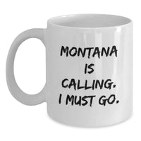 Load image into Gallery viewer, Funny Montana White Coffee Mug, Gifts from Friends for Montana Men and Women, 'Montana Is Calling. I Must Go.' Quote - Main
