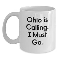 Load image into Gallery viewer, Funny Ohio White Coffee Mug Gifts from Friends for Ohio Men and Women - Ohio Is Calling I Must Go - Main