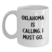 Load image into Gallery viewer, Funny Oklahoma Gifts for Men from Friends - 'Oklahoma Is Calling. I Must Go.' White Coffee Mug, Graduation Unique Gifts - Main