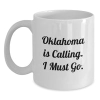 Load image into Gallery viewer, Oklahoma Gifts for Men, Funny White Coffee Mug, 'Oklahoma Is Calling. I Must Go.' - Gifts from Friends to Family, Oklahoma Unique - Main