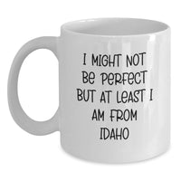 Load image into Gallery viewer, Idaho White Coffee Mug - 'I Might Not Be Perfect But At Least I Am From Idaho' Funny Quote Gifts from Idaho to Friends, Family, or Coworkers - Main