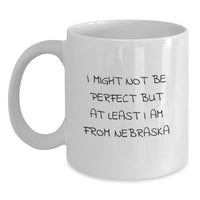Load image into Gallery viewer, Nebraska Proud White Coffee Mugs 'I Might Not Be Perfect But At Least I Am From Nebraska' Funny Graduation Gifts from Friends Family - Main