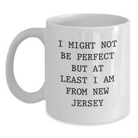 Load image into Gallery viewer, Funny New Jersey Gifts for Friends, Unique White Coffee Mug from New Jersey, 'I Might Not Be Perfect But At Least I Am From New Jersey' Graduation - Main