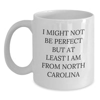 Load image into Gallery viewer, Funny North Carolina Gifts from Friends, Unique Birthday Unique Gifts for Men, White Coffee Mug, I 'Might Not Be Perfect But At Least I Am From North Carolina' - Main