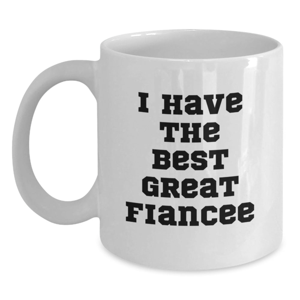 Funny Fiancee Gift Ideas, I Have The Best Great Fiancee White Coffee Mug, Birthday Unique Gifts from Women to Fiances - Main