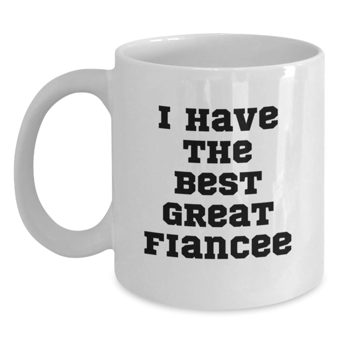 Funny Fiancee Gift Ideas, I Have The Best Great Fiancee White Coffee Mug, Birthday Unique Gifts from Women to Fiances - Main