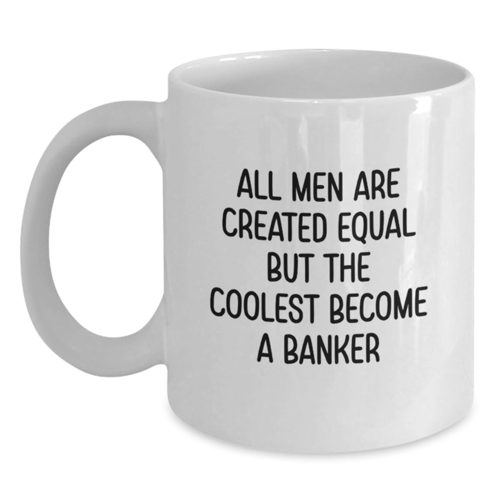 Witty Banker Gifts, Funny Mugs for Men, White 11oz or 15oz Ceramic Coffee Mugs with Inspirational Quote, Gifts from Men, Coworkers, Friends or Family, Perfect for Graduation Unique Gifts - Main