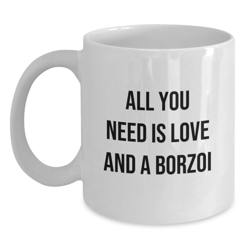 Funny Borzoi Dog Lovers Gifts, White Coffee Mugs for Christmas Unique Gifts from Friends to Family with All You Need Is Love And A Borzoi - Main
