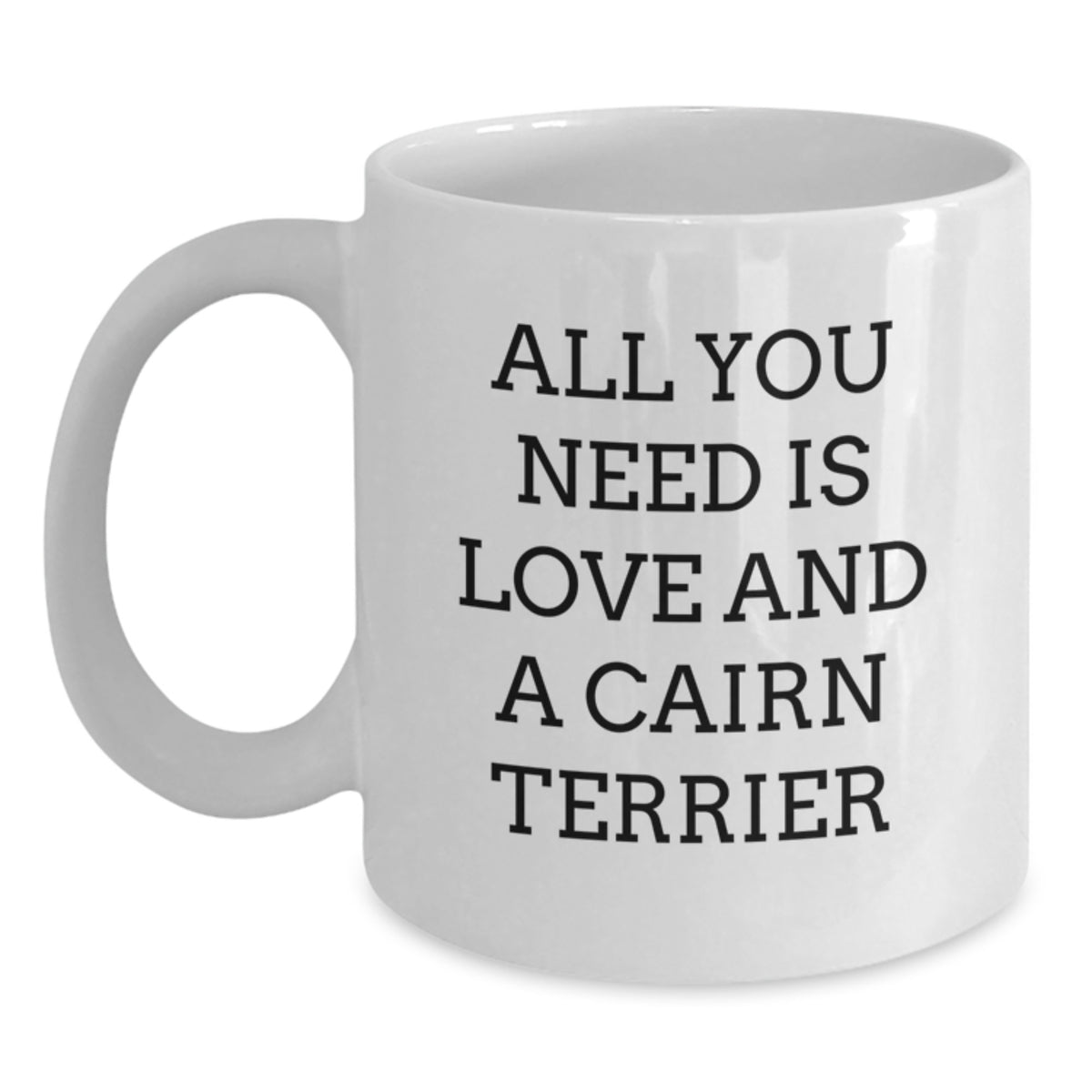 Funny Cairn Terrier Dog Christmas Unique Gifts from Friends to Family - All You Need Is Love And A Cairn Terrier - Main