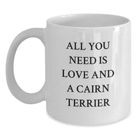 Load image into Gallery viewer, Cairn Terrier Dog Lovers White Coffee Mug, All You Need Is Love, Funny Christmas Unique Gift for Him or Her, Gifts from Friends, Family, Coworkers, Gifts for Men, Women - Main
