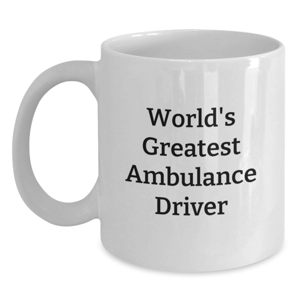 Ambulance Driver Gifts, World's Greatest Quote, White Coffee Mug for Birthday, Gifts from Men to Ambulance Drivers, Unique Birthday Unique Gifts - Main