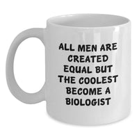 Load image into Gallery viewer, Funny Biologist Gifts for Him or Her, White Coffee Mug, &#39;All Men Are Created Equal But The Coolest Become A Biologist&#39; Quote, Unique Graduation Gift from Men to Biologist Friends - Main
