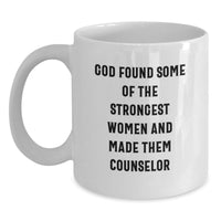 Load image into Gallery viewer, Funny Inspirational Counselor Gifts from Family for Graduation Unique White Coffee Mug, 'God Found Some Of The Strongest Women And Made Them Counselor' Quote - Main
