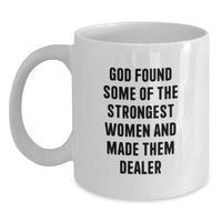 Load image into Gallery viewer, Funny Dealer Gifts from Men - 'God Found Some Of The Strongest Women And Made Them Dealer' White Coffee Mug, Perfect for Graduation Unique Gifts - Main