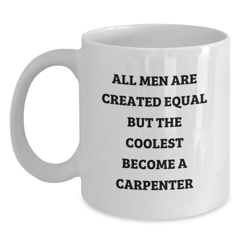 Carpenter Gifts Funny Quote White Coffee Mug, Gifts from Men, Gifts for Carpenter, Birthday Unique Presents - Main