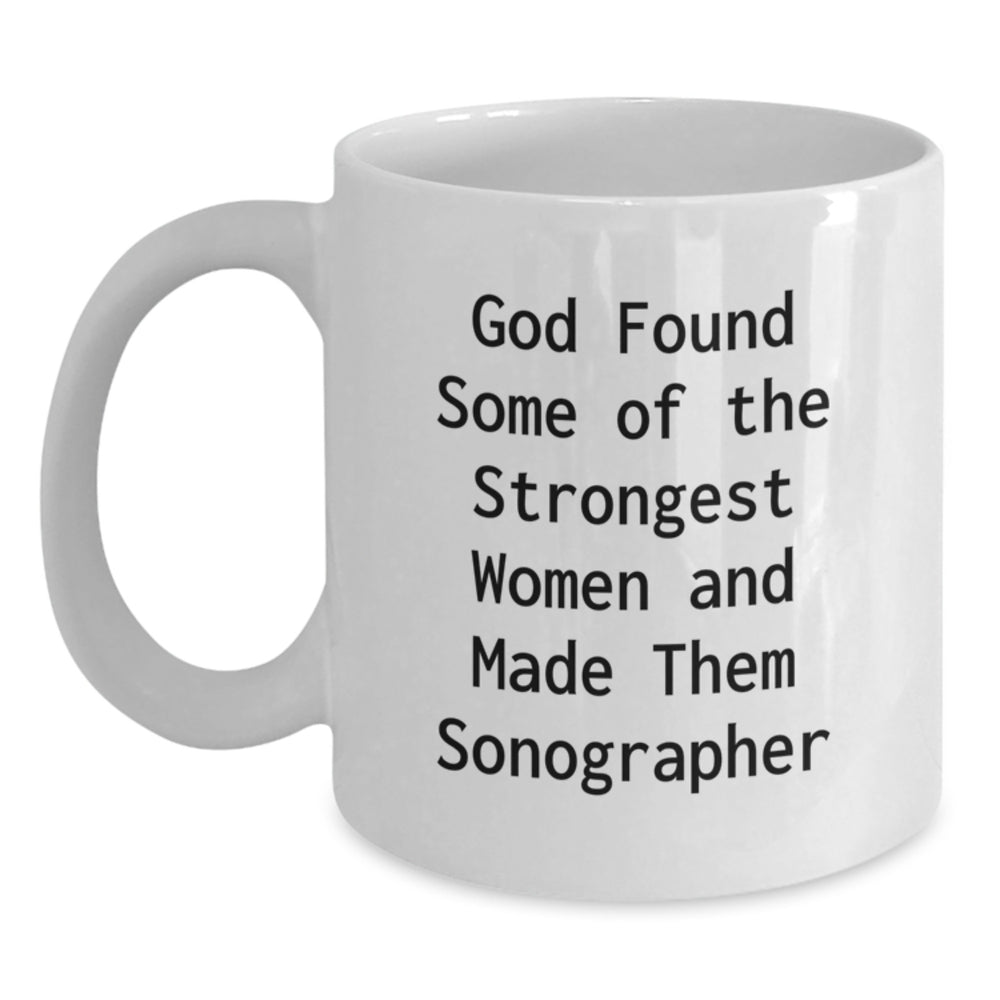 Funny Sonographer Gifts for Women, 'God Found Some Of The Strongest Women And Made Them Sonographer' Quote White Coffee Mug, Graduation Unique Gifts from Family - Main