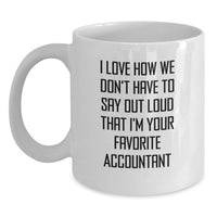 Load image into Gallery viewer, Funny Accountant Mug Gifts from Friends for Men White Coffee Mug - 'I Love How We Don't Have To Say Out Loud That I'm Your Favorite Accountant' - Main