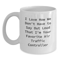 Load image into Gallery viewer, Funny Air Traffic Controller Gifts for Him, Unique White Coffee Mug for Graduation, I Love How We Don't Have To Say Out Loud That I'm Your Favorite Air Traffic Controller - Main