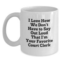Load image into Gallery viewer, Funny Court Clerk Gifts for Graduation Unique White Coffee Mugs from Friends, Colleagues, Family - 'I Love How We Don't Have To Say Out Loud That I'm Your Favorite Court Clerk' - Main
