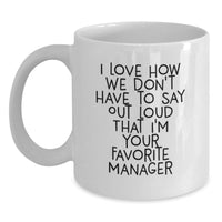 Load image into Gallery viewer, Funny Manager White Coffee Mug Gifts from Friends or Family - 'I Love How We Don't Have To Say Out Loud That I'm Your Favorite Manager' for Graduation Unique Gifts - Main