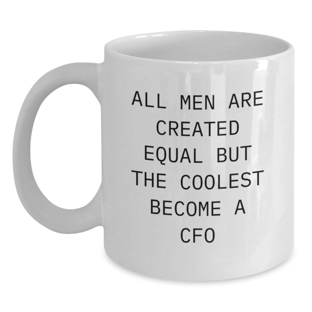 Funny CFO Gifts from Friends and Family, White Coffee Mug for Birthday, 'All Men Are Created Equal But The Coolest Become A Cfo' - Main
