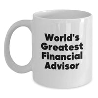 Load image into Gallery viewer, Funny World&#39;s Greatest Financial Advisor Gifts for Him from Friends and Family - White Coffee Mug, 11oz or 15oz Capacity, Ceramic, Microwave and Dishwasher Safe - Main

