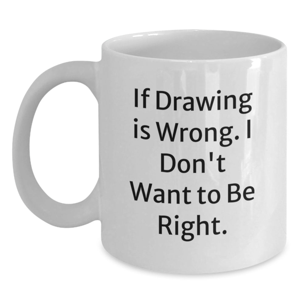 Funny Drawing Quote White Coffee Mug Gifts for Drawing Enthusiasts from Friends, Unique Graduation Gifts for Him or Her - Main