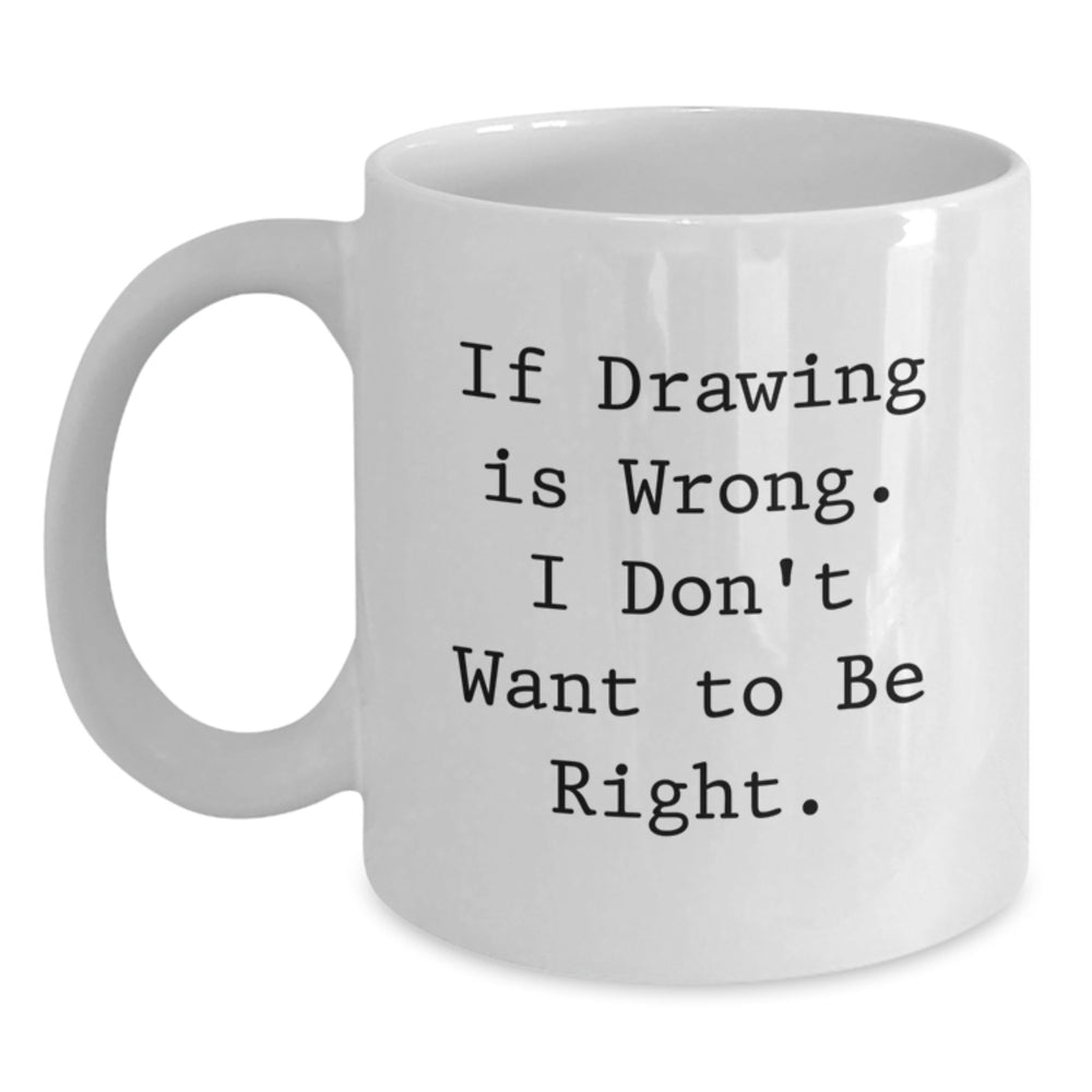 Funny Drawing Quote White Coffee Mugs Gifts for Graduation, Funny Drawing Gifts for Friends, Family, Coworkers, and Men Women - Main