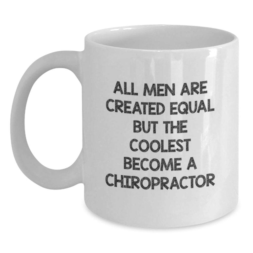 Funny Chiropractor Gifts from Men for Chiropractor Friends - White Coffee Mug with 'All Men Are Created Equal But The Coolest Become A Chiropractor' Quote - Main