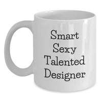 Load image into Gallery viewer, Unique Christmas Unique Gifts from Men to Women, Funny White Coffee Mug with Smart Sexy Talented Designer Quote, White Ceramic Mug 11oz/15oz - Main
