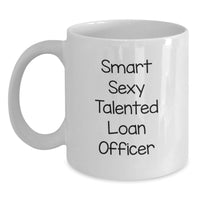 Load image into Gallery viewer, Funny Loan Officer Gifts from Friends - Smart Sexy Talented Loan Officer White Coffee Mug for Graduation, Unique Gift for Loan Officer, White Coffee Mug - Main