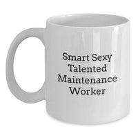 Load image into Gallery viewer, Funny Gifts from Friends for Maintenance Worker, Smart Sexy Talented Maintenance Worker Coffee Mug, White, 11oz or 15oz, Perfect Graduation Unique Gifts for Men - Main