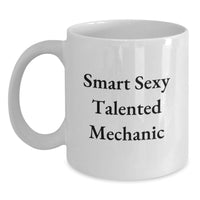 Load image into Gallery viewer, Funny Mechanic Quotes Gifts from Friends to Smart, Sexy, Talented Mechanic Graduation Unique Gifts White Coffee Mug - Main