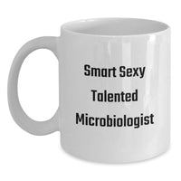 Load image into Gallery viewer, Smart Sexy Talented Microbiologist Funny White Coffee Mug Gifts from Family and Friends for Graduation Unique - Main