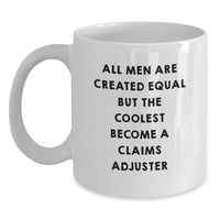 Load image into Gallery viewer, Funny Claims Adjuster Gifts, White Coffee Mug for Graduation - &#39;All Men Are Created Equal But The Coolest Become A Claims Adjuster&#39; Gifts from Friends to Coworkers - Main

