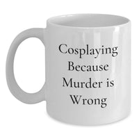 Load image into Gallery viewer, Funny Cosplaying Gifts for Men, Women, or Friends - White Coffee Mug with Cosplaying Because Murder Is Wrong Quote - Main