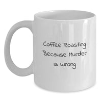 Load image into Gallery viewer, Funny Coffee Roasting White Coffee Mugs Gifts from Friends for Graduation Unique Coffee Roasters, Coffee Roasting Quote, White Coffee Mug, 11oz or 15oz Capacity - Main