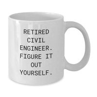 Load image into Gallery viewer, Civil Engineer Graduation Unique Gifts from Friends, Funny White Coffee Mug, 'Retired Civil Engineer. Figure It Out Yourself.' - Additional