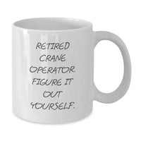 Load image into Gallery viewer, Funny Crane Operator Gifts from Friends - Retired &#39;Figure It Out Yourself&#39; White Coffee Mug for Birthday - Additional
