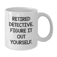 Load image into Gallery viewer, Funny Detective Gifts from Friends for Graduation Unique White Coffee Mugs, Retired Detective Figure It Out Yourself, 11oz or 15oz Ceramic - Additional