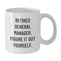 Load image into Gallery viewer, Funny Gifts from Men to General Manager, White Coffee Mug with Quote &#39;Retired General Manager. Figure It Out Yourself.&#39;, 11oz or 15oz Capacity, Ceramic, Microwave and Dishwasher Safe for Graduation - Additional
