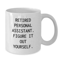 Load image into Gallery viewer, Funny Personal Assistant Gifts for Her, White Coffee Mug, &#39;Retired Personal Assistant. Figure It Out Yourself.&#39; from Friends for Graduation - Additional
