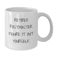 Load image into Gallery viewer, Funny Postmaster Gifts from Men to Graduating Friends - White Coffee Mug, &#39;Retired Postmaster. Figure It Out Yourself.&#39; - Additional
