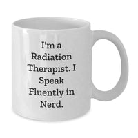 Load image into Gallery viewer, Funny Radiation Therapist Gifts - &#39;I&#39;m A Radiation Therapist. I Speak Fluently In genius.&#39; White Coffee Mug for Graduation, Gifts from Family to Radiation Therapist, Gifts for Him/Her - Additional

