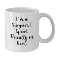 Load image into Gallery viewer, Funny Surgeon Gifts, Surgeon White Coffee Mug, Graduation Unique Gifts from Friends, &#39;I&#39;m A Surgeon. I Speak Fluently In genius.&#39; for Surgeon - Additional

